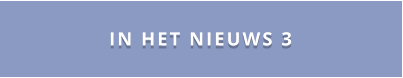 IN HET NIEUWS 3