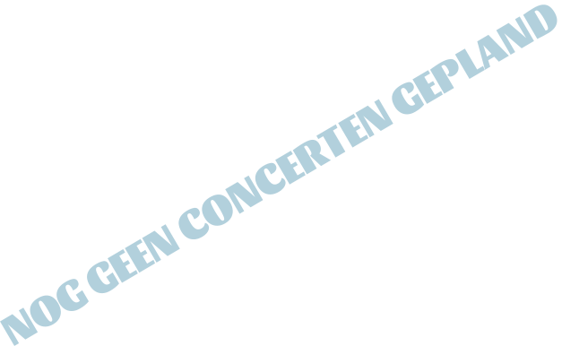 NOG GEEN CONCERTEN GEPLAND